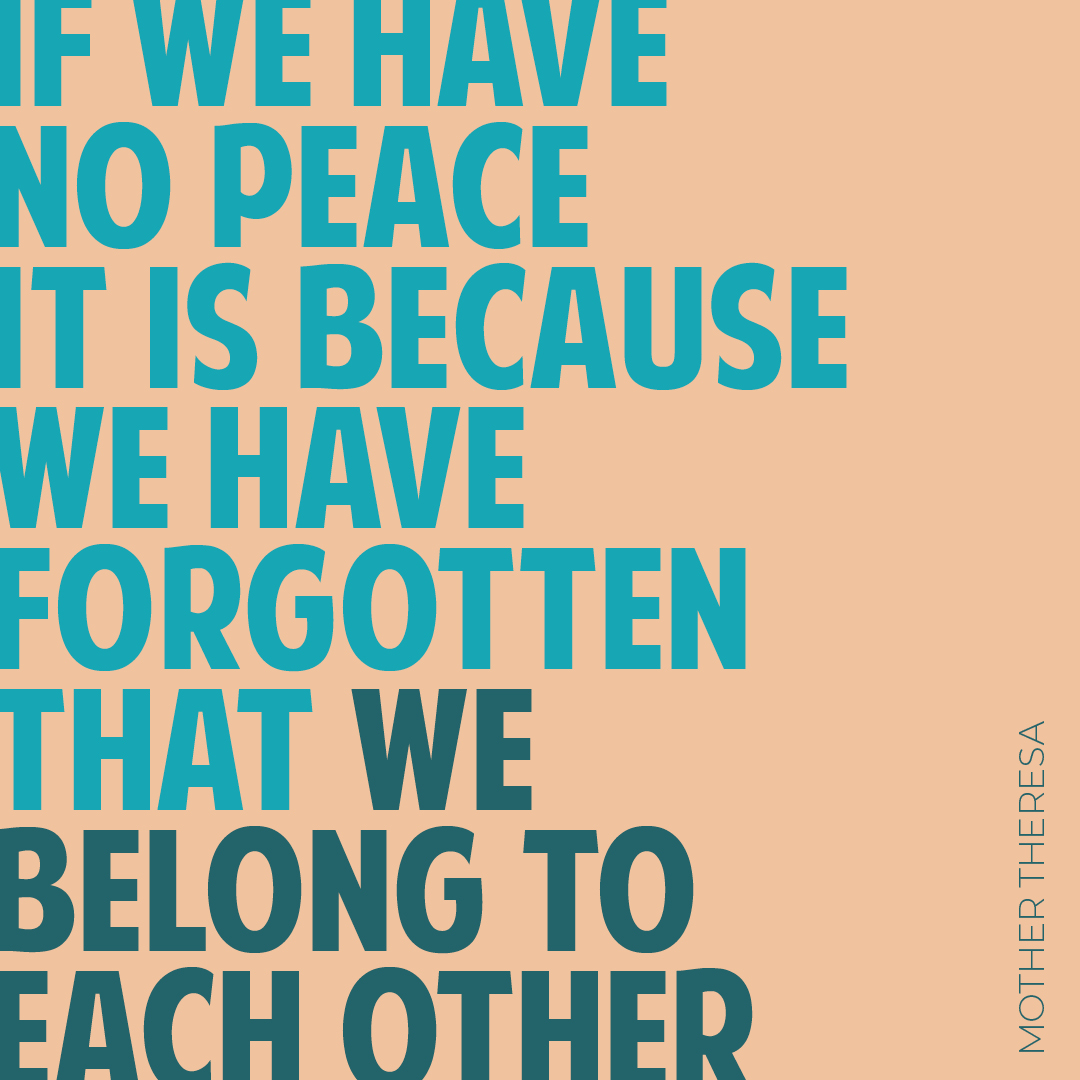 If we have no peace It is because We have forgotten that we Belong to each other